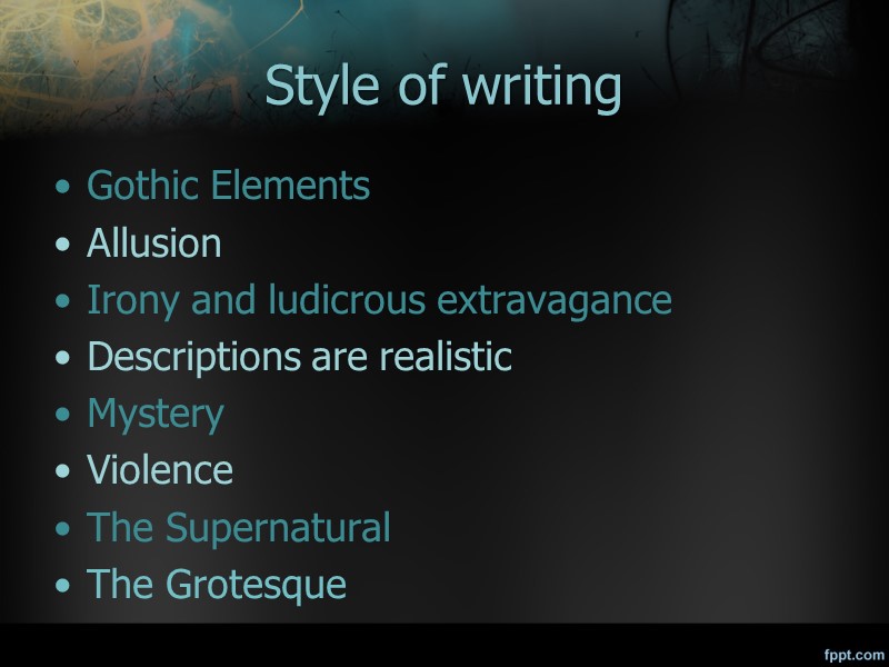 Style of writing Gothic Elements Allusion Irony and ludicrous extravagance Descriptions are realistic Mystery
